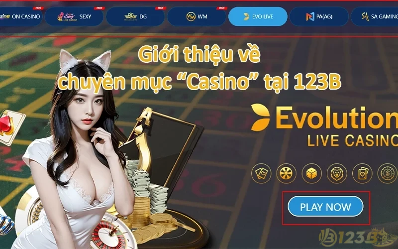 Casino 123B - Trải nghiệm sòng bạc đỉnh cao với thưởng khủng 2 Giới thiệu về chuyên mục “Casino” tại 123B