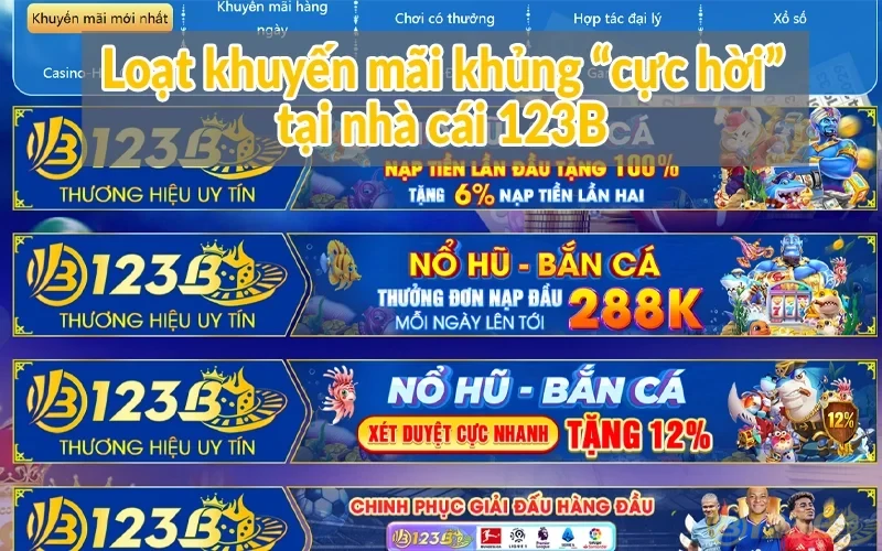 Giới thiệu 123B - Trang chủ chính thức hàng đầu Việt Nam 3 Loạt khuyến mãi khủng “cực hời” tại nhà cái 123B
